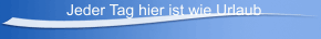 Jeder Tag hier ist wie Urlaub